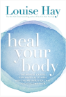 Heal Your Body : The Mental Causes for Physical Illness and the Metaphysical Way to Overcome Them