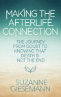 Making the Afterlife Connection : The Journey from Doubt to Knowing That Death Is Not the End