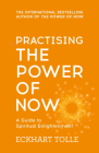 Practising The Power Of Now : Meditations, Exercises and Core Teachings from The Power of Now