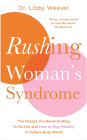 Rushing Woman's Syndrome : The Impact of a Never-Ending To-Do List and How to Stay Healthy in Today's Busy World