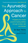 The Ayurvedic Approach to Cancer : Engaging your body's powerful healing abilities through mindset, diet and lifestyle