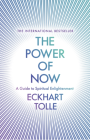 The Power of Now : The Global Phenomenon: A Guide to Spiritual Enlightenment