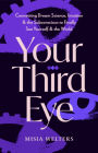 Your Third Eye : Connecting Dream Science, Intuition, and the Subconscious to Finally See Yourself and the World